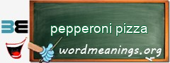 WordMeaning blackboard for pepperoni pizza